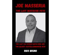 Joe Masseria, The Last Mustache: The Last Old-World Mafia King and the Bloody Castellammarese War Rico Bruno