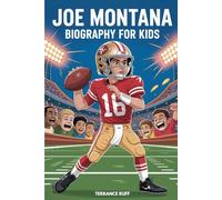JOE MONTANA BIOGRAPHY FOR KIDS: The Inspiring Story of the Coolest Quarterback in Football (Amazing Sports Biographies For Kids)