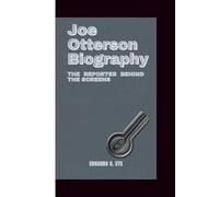 JOE OTTERSON BIOGRAPHY: The Reporter Behind the Screens