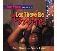 Joe Pace Presents Let There Be Praise