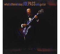 Joe Pass - What Is There to Say: Joe Pass