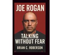 JOE ROGAN: Talking Without Fear