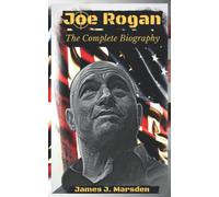 Joe Rogan: The Complete Biography: Biographies of Famous People [Volume 1]
