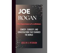 JOE ROGAN: The Experience of a Lifetime: Comedy, Curiosity, and Conversations That Changed the World