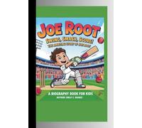 JOE ROOT: Swing, Smash, Score! The Amazing Story of Joe Root A Biography Book for Kids