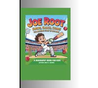 JOE ROOT: Swing, Smash, Score! The Amazing Story of Joe Root A Biography Book for Kids