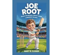 JOE ROOT: The Boy Who Became a Cricket Legend (A Biography for Kids)