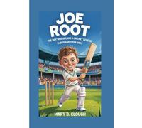 JOE ROOT: The Boy Who Became a Cricket Legend (A Biography for Kids)