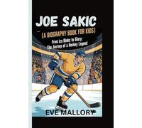 JOE SAKIC (A Biography Book for Kids): From Ice Rinks to Glory: The Journey of a Hockey Legend