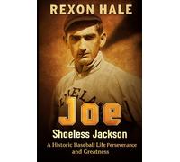 Joe Shoeless Jackson: A Historic Baseball Life of Perseverance and Greatness (Non-Affiliated Biography)