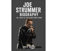 Joe Strummer Biography: The Legacy of The Clash's Rock Legend