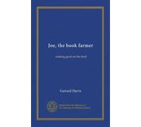 Joe, the book farmer: making good on the land
