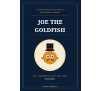 Joe the Goldfish: And Other Things They Don't Tell You About Building a Business