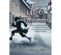 Joe the Pressman: The Incredible True Story of an Enslaved African Boy who Became a Heroic Freedom Fighter