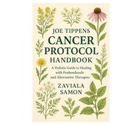 Joe Tippens Cancer Protocol Handbook: A Holistic Guide to Healing with Fenbendazole and Alternative Therapies