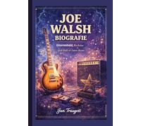 JOE WALSH BIOGRAFIE: Gitarrenheld, Rockstar und Hall-of-Fame-Ikone