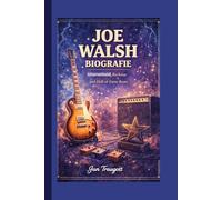 JOE WALSH BIOGRAFIE: Gitarrenheld, Rockstar und Hall-of-Fame-Ikone