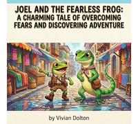 Joel and the Fearless Frog: A Charming Tale of Overcoming Fears and Discovering Adventure