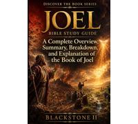 Joel Bible Study Guide: A Complete Overview, Summary, breakdown, and Explanation of The Book of Joel (Discover The Book Series)