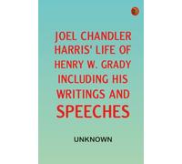Joel Chandler Harris' life of Henry W. Grady including his writings and speeches