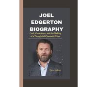 JOEL EDGERTON BIOGRAPHY: Craft, Conscience, and the Making of a Thoughtful Cinematic Voice