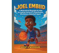 Joel Embiid: A Motivational Biography for Kids: The Inspiring Journey of a Young Dreamer Who Became a Basketball Legend