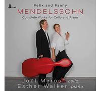 Joel Marosi & Esther Walker - Felix and Fanny Mendelssohn: Complete Works for Cello and Piano