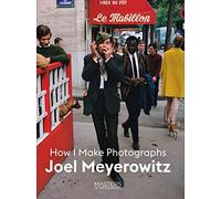 Joel Meyerowitz. How I Make Photographs (Masters of Photography)