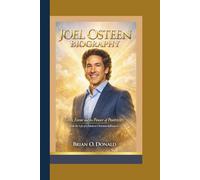 JOEL OSTEEN BIOGRAPHY: Faith, Favor and the Power of Positivity - Inside the Life of a Modern Christian Influencer.