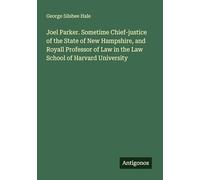 Joel Parker. Sometime Chief-justice of the State of New Hampshire, and Royall Professor of Law in the Law School of Harvard University