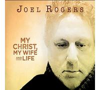 Joel Rogers - My Christ, My Wife And Life