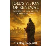 Joel’s Vision of Renewal: Evangelical Insights for a World in Crisis (The Old Testament For Today’s Evangelical Christian)