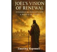 Joel’s Vision of Renewal: Evangelical Insights for a World in Crisis (The Old Testament For Today’s Evangelical Christian)