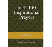 Joel's 100 Inspirational Prayers: English/French/Japanese | Hope in time of Depression and Hopelessness | Mental Strength | Peace of Mind | Faith | ... in Hospital | Size 8.5x11in | 115 pages |