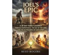 Joel's Epic: A 28-Day Family Journey Through Repentance, the Day of the Lord, and the Outpouring of God’s Spirit: 29 (The Epic Series)