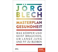 Jörg Blech Masterplan Gesundheit: Was Körper und Geist brauchen, um (Tapa dura)