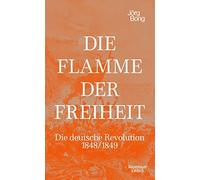 Jörg Bong Simon Die Flamme der Freiheit: Die deutsche Revolution 184 (Tapa dura)
