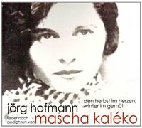 Jörg Hofmann - Mascha Kaléko - Den Herbst im Herzen, Winter im Gemüt