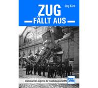 Jörg Koch Zug fällt aus: Dramatische Ereignisse der Eisenbahnge (Tapa dura)