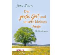 Jörg Zink Der große Gott und unsere kleinen Dinge: Meditation (Tapa blanda)