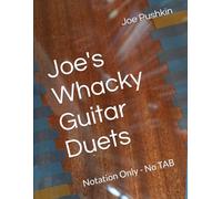 Joe's Whacky Guitar Duets: Notation Only - No TAB: 1 (Joe's Duets)