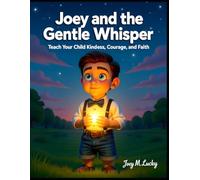 Joey and the Gentle Whisper: Stories of Kindness, Courage, and Faith for Children
