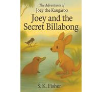 Joey and the Secret Billabong (The Adventures of Joey the Kangaroo)
