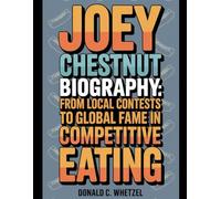 Joey Chestnut Biography: From Local Contests to Global Fame in Competitive Eating.