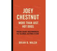 Joey Chestnut: More Than Just Hot Dogs: From Quiet Beginnings To Global Eating Icon