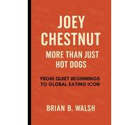 Joey Chestnut: More Than Just Hot Dogs: From Quiet Beginnings To Global Eating Icon