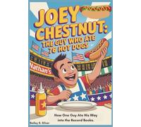 JOEY CHESTNUT: The Guy Who Ate 76 Hot Dogs: How One Guy Ate His Way into the Record Books.(Biography for Kids)
