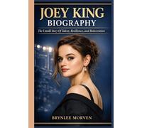 JOEY KING BIOGRAPHY: The Untold Story of Talent, Resilience, and Reinvention