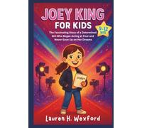 Joey King For Kids: The Fascinating Story of a Determined Girl Who Began Acting at Four and Never Gave Up on Her Dreams