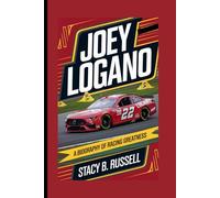 JOEY LOGANO: A BIOGRAPHY OF RACING GREATNESS